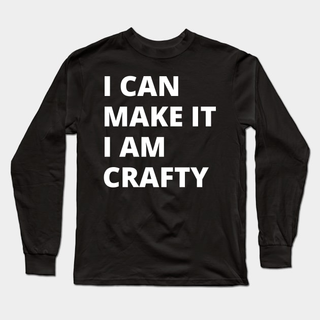 I Can Make it I am Crafty! Long Sleeve T-Shirt by JaneSawyerMakes